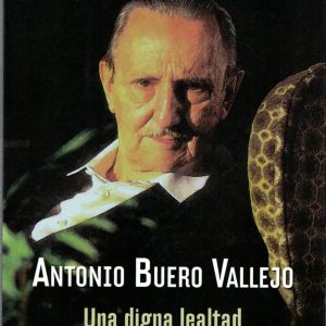 Antonio Buero Vallejo. Una digna lealtad. Antonio Pérez Henares, 2016